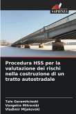Procedura HSS per la valutazione dei rischi nella costruzione di un tratto autostradale Procedura HSS per la valutazione dei rischi nella costruzione di un tratto autostradale