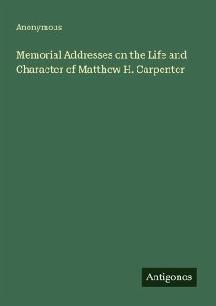Cover Memorial Addresses on the Life and Character of Matthew H. Carpenter