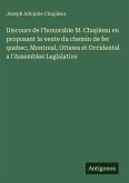 Discours de l'honorable M. Chapleau en proposant la vente du chemin de fer quebec, Montreal, Ottawa et Occidental a l'Assemblee Legislative