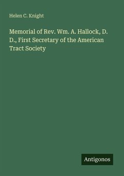 Memorial of Rev. Wm. A. Hallock, D. D., First Secretary of the American Tract Society - Knight, Helen C.
