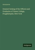 General Catalog of the Officers and Graduates of Vassar College, Poughkeepsie, New York