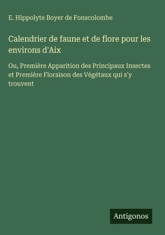 Calendrier de faune et de flore pour les environs d'Aix - Boyer de Fonscolombe, E. Hippolyte Calendrier de faune et de flore pour les environs d'Aix - Boyer de Fonscolombe, E. Hippolyte