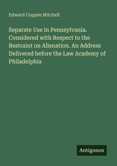Cover Separate Use in Pennsylvania. Considered with Respect to the Restraint on Alienation. An Address Delivered before the Law Academy of Philadelphia