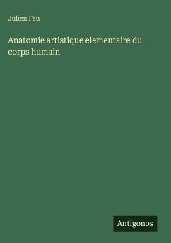 Anatomie artistique elementaire du corps humain - Fau, Julien Anatomie artistique elementaire du corps humain - Fau, Julien