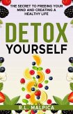 Detox Yourself - The Secret to Freeing Your Mind and Creating a Healthy Life (eBook, ePUB)