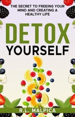 Cover Detox Yourself - The Secret to Freeing Your Mind and Creating a Healthy Life (eBook, ePUB)
