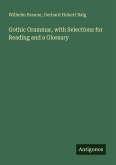 Gothic Grammar, with Selections for Reading and a Glossary