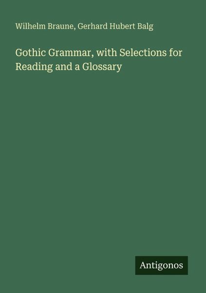 Gothic Grammar, with Selections for Reading and a Glossary