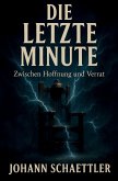 Die letzte Minute: Zwischen Hoffnung und Verrat Die letzte Minute: Zwischen Hoffnung und Verrat