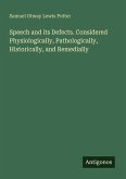 Speech and its Defects. Considered Physiologically, Pathologically, Historically, and Remedially