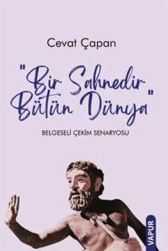 Bir Sahnedir Bütün Dünya Belgeseli Cekim Senaryosu - Capan, Cevat Bir Sahnedir Bütün Dünya Belgeseli Cekim Senaryosu - Capan, Cevat