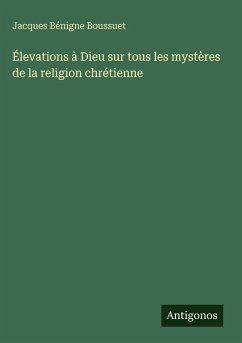 Cover Élevations à Dieu sur tous les mystères de la religion chrétienne