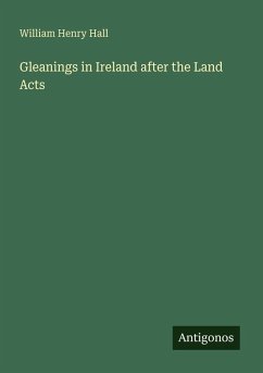 Gleanings in Ireland after the Land Acts - Hall, William Henry