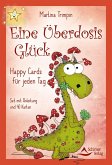 Eine Überdosis Glück - Happy Cards für jeden Tag