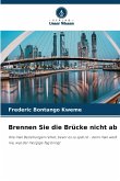 Brennen Sie die Brücke nicht ab