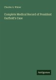 Complete Medical Record of President Garfield's Case