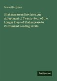 Shakespearean Breviates. An Adjustment of Twenty-Four of the Longer Plays of Shakespeare to Convenient Reading Limits