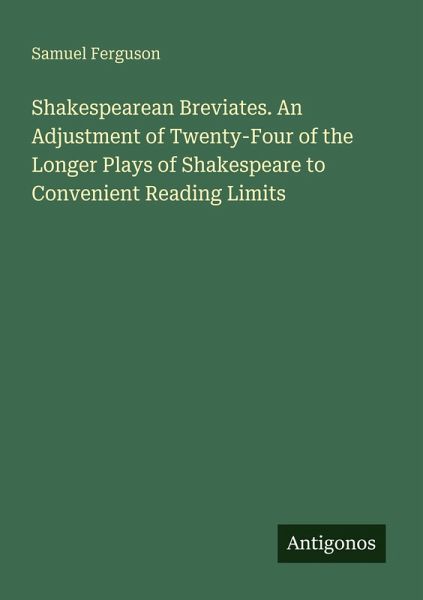 Shakespearean Breviates. An Adjustment of Twenty-Four of the Longer Plays of Shakespeare to Convenient Reading Limits Shakespearean Breviates. An Adjustment of Twenty-Four of the Longer Plays of Shakespeare to Convenient Reading Limits