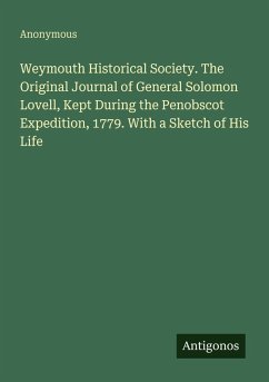 Cover Weymouth Historical Society. The Original Journal of General Solomon Lovell, Kept During the Penobscot Expedition, 1779. With a Sketch of His Life
