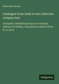 Catalogue d'une belle et rare collection d'objets d'art