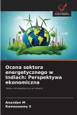 Ocena sektora energetycznego w Indiach: Perspektywa ekonomiczna Ocena sektora energetycznego w Indiach: Perspektywa ekonomiczna