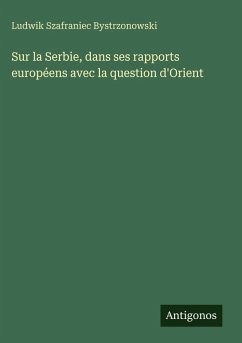 Cover Sur la Serbie, dans ses rapports européens avec la question d'Orient