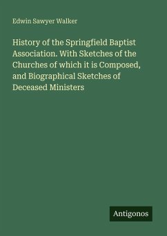 Cover History of the Springfield Baptist Association. With Sketches of the Churches of which it is Composed, and Biographical Sketches of Deceased Ministers
