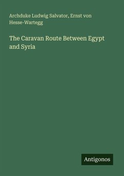 The Caravan Route Between Egypt and Syria - Salvator, Archduke Ludwig; Hesse-Wartegg, Ernst Von