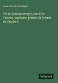 Vie de Zumalacarregui, duc de la Victoire, capitaine-général de l'armée de Charles V Vie de Zumalacarregui, duc de la Victoire, capitaine-général de l'armée de Charles V