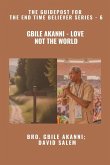 Gbile Akanni - Love Not The World - The Guidepost For the End Time Believer Series - 6 of 22 Gbile Akanni - Love Not The World - The Guidepost For the End Time Believer Series - 6 of 22