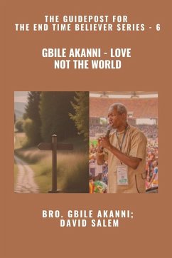 Gbile Akanni - Love Not The World - The Guidepost For the End Time Believer Series - 6 of 22 - Akanni, Gbile; Salem, David; Godseagle, Zacharias Gbile Akanni - Love Not The World - The Guidepost For the End Time Believer Series - 6 of 22 - Akanni, Gbile; Salem, David; Godseagle, Zacharias