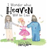 I Wonder What Heaven Will Be Like