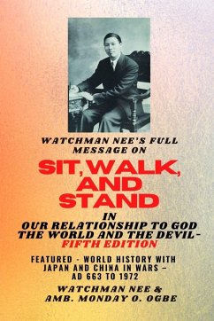 Watchman Nee's Full Message on SIT, WALK, and STAND in OUR RELATIONSHIP TO GOD THE WORLD AND THE DEVIL - fifth Edition - 2025 - Nee, Watchman; Ogbe, Ambassador Monday O.