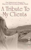 A Tribute To My Clients (eBook, ePUB) A Tribute To My Clients (eBook, ePUB)