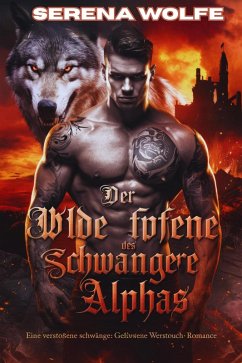 Der Wilde Anspruch Des Alphas: Eine Verstoßene Schwangere Gefährtin Werwolf-Romanze (eBook, ePUB) - Wolfe, Serena