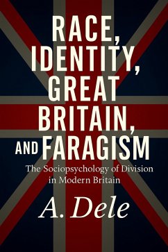 RACE, IDENTITY, GREAT BRITAIN, AND FARAGISM. The Sociopsychology of Division in Modern Britain. (eBook, ePUB) - Dele, A.