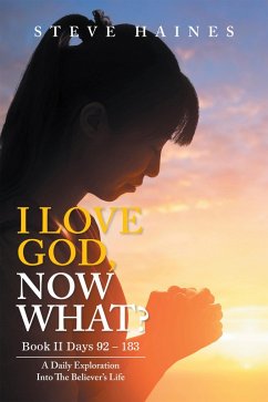 Cover I LOVE GOD, NOW WHAT? Book II Days 92 - 183 (eBook, ePUB)