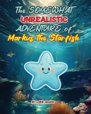 The SOMEWHAT Unrealistic ADVENTURE of Markus the Starfish (eBook, ePUB)