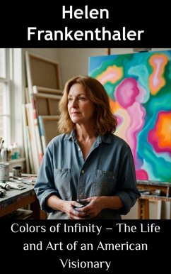 Cover Helen Frankenthaler : Colors of Infinity - The Life and Art of an American Visionary (eBook, ePUB)