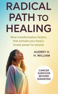 Radical Path to Healing (eBook, ePUB) - William, Audrey H. Radical Path to Healing (eBook, ePUB) - William, Audrey H.