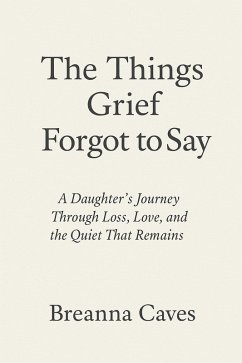 Cover The Things Grief Forgot To Say (eBook, ePUB)