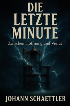 Die letzte Minute: Zwischen Hoffnung und Verrat (eBook, ePUB) - Schaettler, Johann
