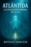 Atlántida - La Civilización Perdida de la Luz (Atlantis The Lost Civilization of Light, #1) (eBook, ePUB)