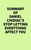 Summary of Daniel Chidiac's Stop Letting Everything Affect You (eBook, ePUB)