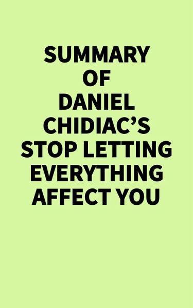Summary of Daniel Chidiac's Stop Letting Everything Affect You (eBook, ePUB)