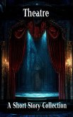 The Theatre - A Short Story Collection (eBook, ePUB)