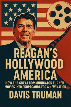 Cover Reagan's Hollywood America How the Great Communicator Turned Movies into Propaganda for a New Nation (eBook, ePUB)