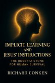 Implicit Learning and Jesus' Instructions: the rosetta stone for human survival (saving our species initiative, #1) (eBook, ePUB)