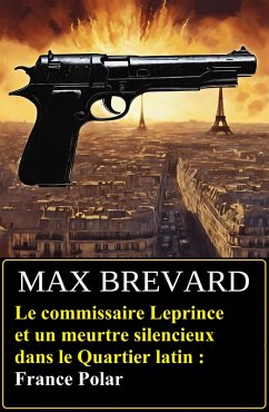 Cover Le commissaire Leprince et un meurtre silencieux dans le Quartier latin : France Polar (eBook, ePUB)