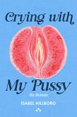 Crying with my pussy - ein roman (eBook, ePUB)